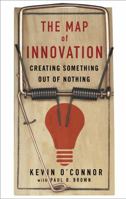 The Map of Innovation: Creating Something Out of Nothing 1400048311 Book Cover