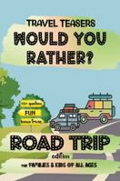 Travel Teasers | Would You Rather? Road Trip Edition With Fun Bonus Trivia For Families & Kids Of All Ages: 175+ Funny, Wacky, Boredom Busting And ... Questions | Includes Road Trip Trivia Facts 1964955017 Book Cover