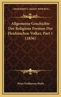 Allgemeine Geschichte Der Religions Formen Der Heidnischen Volker, Part 1 (1836) 1166795411 Book Cover