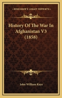 History of the War in Afghanistan, Vol. 3 of 3 1523768207 Book Cover