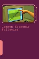 Common Economic Fallacies: How to achieve a much better command of affairs 1499675690 Book Cover