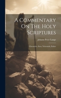 A Commentary On The Holy Scriptures: Chronicles, Ezra, Nehemiah, Esther 1022406817 Book Cover