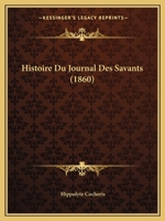Histoire Du Journal Des Savants (1860) 1120417260 Book Cover
