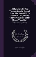 A Narrative Of The Transactions In Bengal, From The Year 1760 To The Year 1764, During The Government Of Mr. Henry Vansittart: In Three Volumes, Volume 2 1140888617 Book Cover
