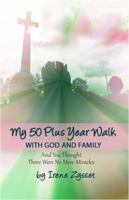 My 50 Plus Year Walk with God and Family: And You Thought There Were No More Miracles 1480930776 Book Cover