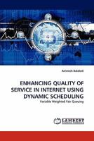 ENHANCING QUALITY OF SERVICE IN INTERNET USING DYNAMIC SCHEDULING: Variable Weighted Fair Queuing 3843380090 Book Cover