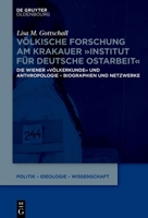 V�lkische Forschung Am Krakauer Institut F�r Deutsche Ostarbeit: Die Wiener V�lkerkunde Und Anthropologie - Biographien Und Netzwerke 3110795957 Book Cover