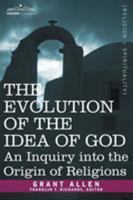 The Evolution of the Idea of God: An Inquiry Into the Origins of Religions 1724395513 Book Cover