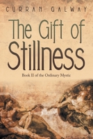 The Gift of Stillness: Book II of the Ordinary Mystic B0GSDWT992 Book Cover