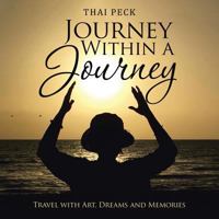 Journey Within a Journey: Travel with Art, Dreams and Memories 1504312813 Book Cover