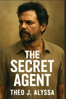 THE SECRET AGENT: Marcelo's Struggle Against Brazil’s Military Dictatorship B0FSK31DCD Book Cover