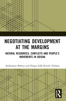 Negotiating Development at the Margins: Natural Resources, Conflicts, and People's Movements in Odisha 1032603747 Book Cover