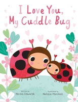 I Love You, My Cuddle Bug: A Cuddle Bug Picture Book 1667205471 Book Cover