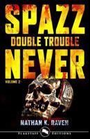 Spazz-Never: Double Trouble: Volume 2 172912612X Book Cover