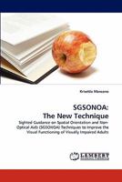 SGSONOA: The New Technique: Sighted Guidance on Spatial Orientation and Non-Optical Aids (SGSONOA) Techniques to Improve the Visual Functioning of Visually Impaired Adults 3843353077 Book Cover