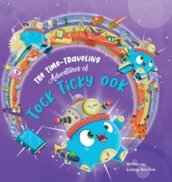 Time Traveling Adventures of Ticky Tock Ook 1964934877 Book Cover