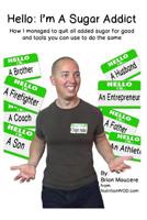 Hello: I'm A Sugar Addict: How I Managed to Quit All Added Sugar For Good And Tools You Can Use To Do The Same 1530385873 Book Cover