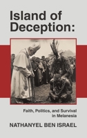 Island of Deception: Faith, Politics, and Survival in Melanesia 1698718578 Book Cover