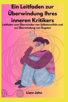 Ein Leitfaden zur Überwindung Ihres inneren Kritikers: Leitfaden zum Überwinden von Selbstzweifeln und zur Überwindung von Ängsten B0FSY1NNSH Book Cover