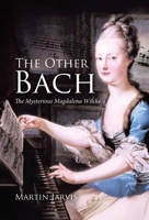 The Other Bach: The Mysterious Magdalena Wilcke 1834380014 Book Cover
