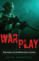 War/Play; Video Games and the Militarization of Society 1433120011 Book Cover