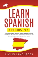 Learn Spanish: 4 books in 1: The Easiest Guide for Beginners, Spanish Language, Grammar, Short Stories, The Best Lessons to Increase your Vocabulary and Common Phrases, even if you Start from Scratch B08763FKSG Book Cover