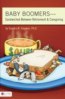 Baby Boomers: Sandwiched Between Retirement & Caregiving 1606968610 Book Cover