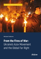 From the Fires of War: Ukraine’s Azov Movement and the Global Far Right (Analyzing Political Violence) 3838215087 Book Cover