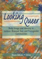 Looking Queer: Body Image and Identity in Lesbian, Bisexual, Gay, and Transgender Communities 156023931X Book Cover