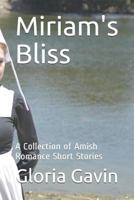 Miriam's Bliss: A Collection of Amish Romance Short Stories 1730959962 Book Cover