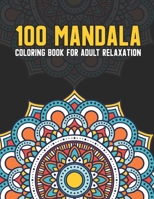 100 Mandala Coloring Book For Adult Relaxation: Coloring Pages For Meditation And Happiness. Stress Relieving Mandala Designs for Adults Relaxation. ... with Fun, Easy, and Relaxing Coloring Pages B08Y4LK9DL Book Cover