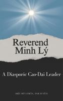 Reverend Minh Lý : A Diasporic Cao Dai Leader 0997136766 Book Cover
