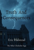 Truth And Consequences: The Mike Chisholm Saga B0G867CR76 Book Cover