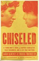 Chiseled: A Young Man's Guide to Shaping Character, True Toughness and a Life That Matters 0830746684 Book Cover