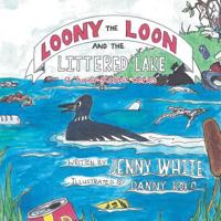 Loony the Loon and the Littered Lake: A Junior Rabbit Series 1648584446 Book Cover