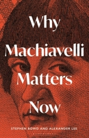 Why Machiavelli Matters Now (Interfaces) 1399410849 Book Cover