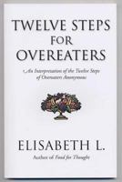 Twelve Steps For Overeaters Anonymous: An Interpretation Of The Twelve Steps Of Overeaters Anonymous 0894869051 Book Cover