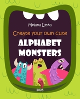 Create your own cute Alphabet Monsters B0G6BNN4DC Book Cover