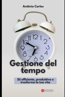 Gestione del tempo: Sii efficiente, produttivo e trasforma la tua vita (Competenze socio-emotive) B0CFZGWL37 Book Cover