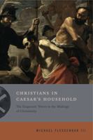 Christians in Caesar's Household: The Emperors' Slaves in the Makings of Christianity 0271082348 Book Cover