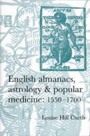 English Almanacs, Astrology and Popular Medicine, 1550-1700 0719069297 Book Cover