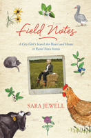 Field Notes: A City Girl's Search for Heart and Home in Rural Nova Scotia 1771084197 Book Cover