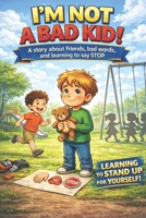 I'm not a bad kid!: A story about friends, bad words, and learning to say STOP (Little Hands, Big Feelings — La Noe) B0G6SNFLKD Book Cover