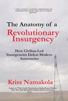 Anatomy of a Revolutionary Insurgency - How Civilian Led Movements Defeat Modern Autocracies B0GRPY7692 Book Cover