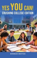 Yes You Can!: Crushing College 1807025039 Book Cover