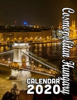 Cosmopolitan Hungary Calendar 2020: Gorgeous Images of Hungary's Historical Sights and Heritage 1676671161 Book Cover