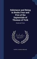 Substance and being in Books Four and Five of the Sapientiale of Thomas of York: Study and texts 1340080249 Book Cover