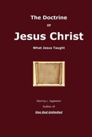 The Doctrine of Jesus Christ: What Jesus Taught 1522939636 Book Cover