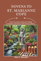Novena To St. Marianne Cope: A Nine-Day Prayer Journey for Healing, Compassion, and Faith in God’s Divine Guidance. B0DSSYRW5L Book Cover