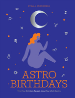 Astro Birthdays: What Your Birthdate Reveals About Your Life  Destiny 1784884596 Book Cover